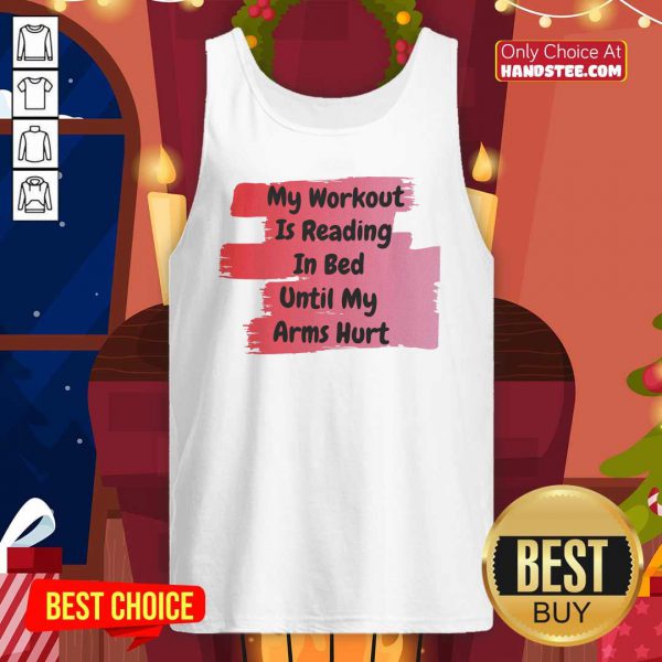 top-my-workout-is-reading-in-bed-until-my-arms-hurt-tank-top-600x600-1.jpg