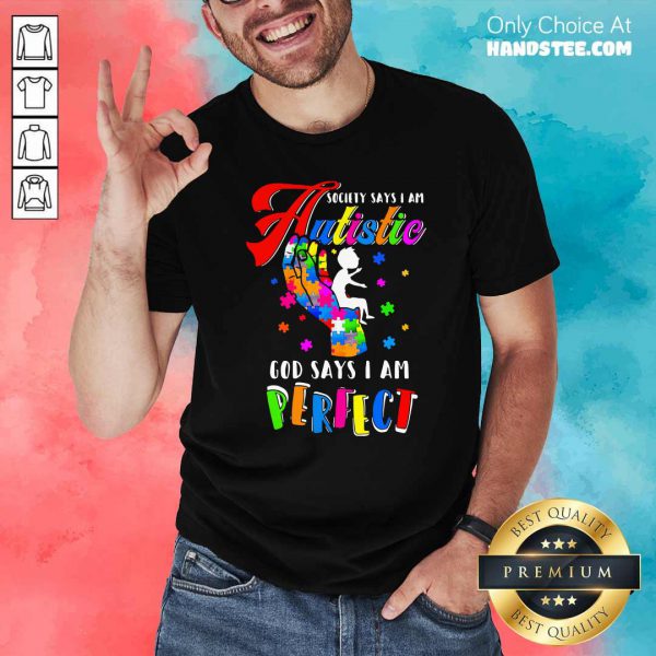 Top Society Says I Am Autistic God Says I Am Perfect Autism Shirt