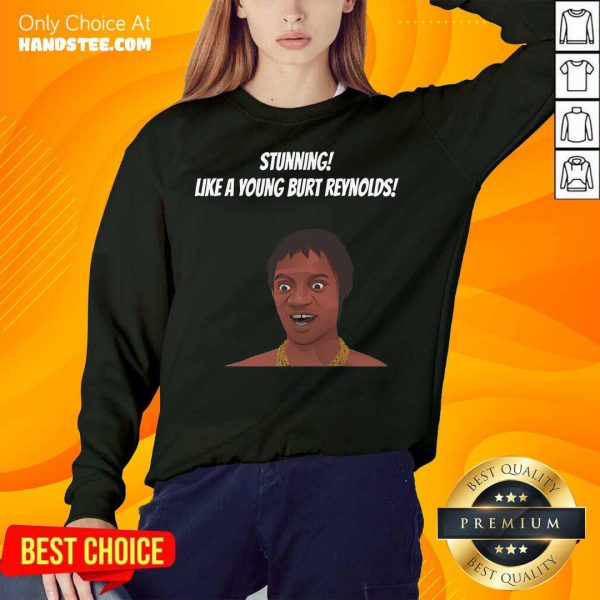 top-stunning-like-a-young-burt-reynolds-sweatshirt-600x600-1.jpg