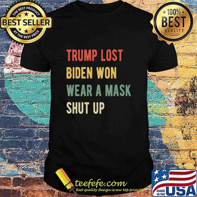 Trump Lost Biden Won Wear A Mask Shut Up Vintage Shirt