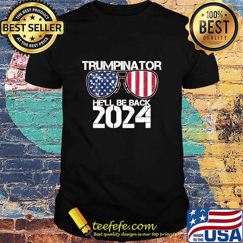 Trumpinator He'll Be Back 2024 Sunglasses American Flag Shirt