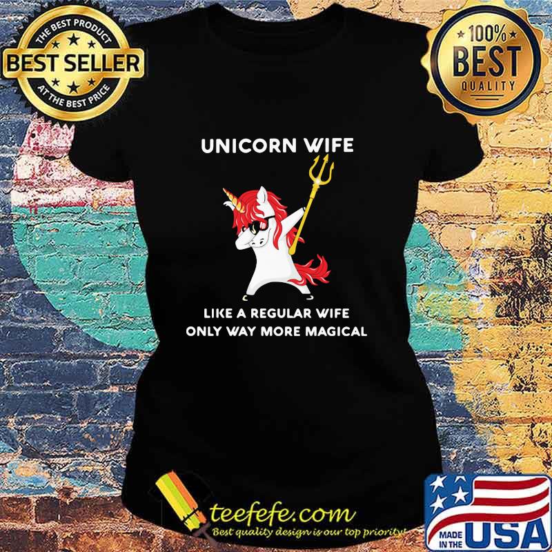 Unicorn Wife Like A Regular Wife Only Way More Magical Ladies tee Unicorn Wife Like A Regular Wife Only Way More Magical Ladies tee