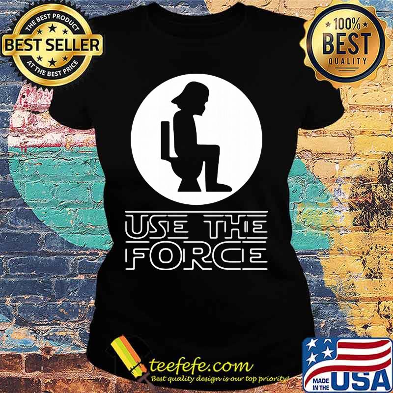 Use The Force With Darth Vader Head Bathroom Toilet Shirt Ladies tee Use The Force With Darth Vader Head Bathroom Toilet Shirt Ladies tee