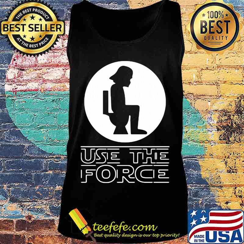 Use The Force With Darth Vader Head Bathroom Toilet Shirt Tank top Use The Force With Darth Vader Head Bathroom Toilet Shirt Tank top