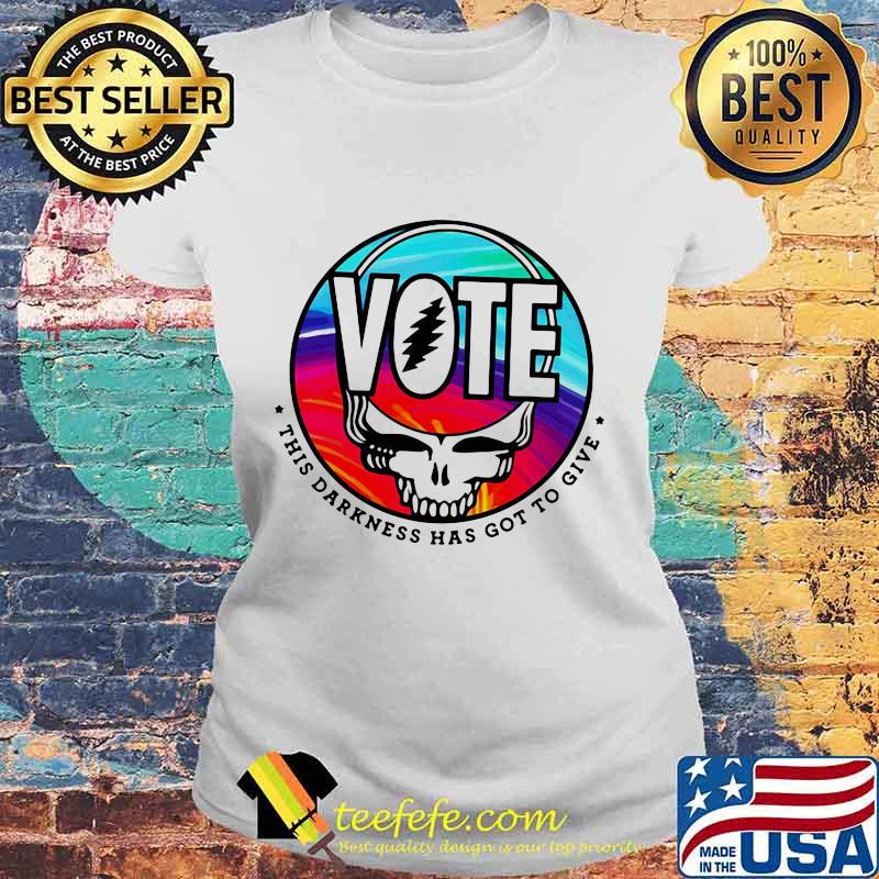 Vote This Darkness Has Got To Give Skull Greatful Dead Shirt Laides tee Vote This Darkness Has Got To Give Skull Greatful Dead Shirt Laides tee