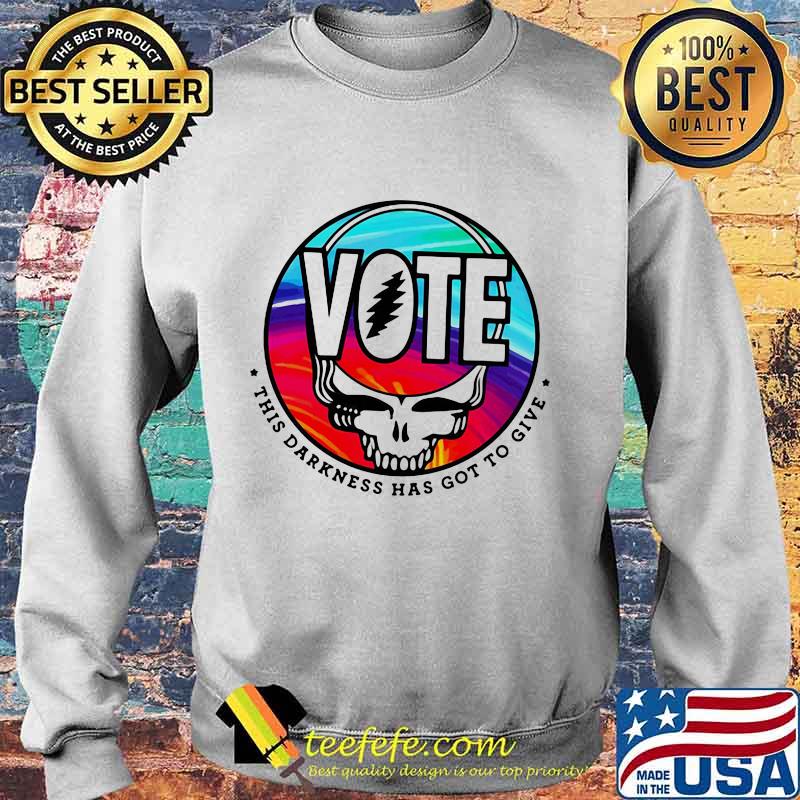 Vote This Darkness Has Got To Give Skull Greatful Dead Shirt Sweater Vote This Darkness Has Got To Give Skull Greatful Dead Shirt Sweater