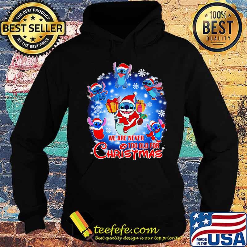 We Are Never Too Old For Christmas Disney Stitch Santa Shirt Hoodie We Are Never Too Old For Christmas Disney Stitch Santa Shirt Hoodie