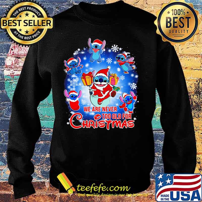 We Are Never Too Old For Christmas Disney Stitch Santa Shirt Sweater We Are Never Too Old For Christmas Disney Stitch Santa Shirt Sweater