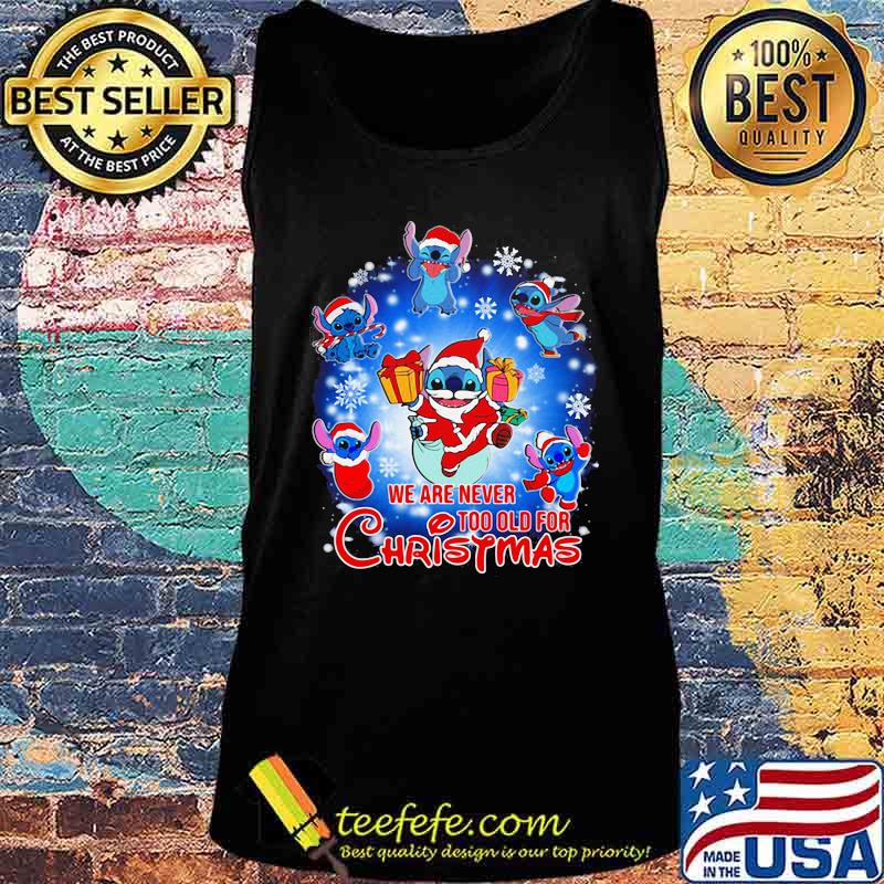 We Are Never Too Old For Christmas Disney Stitch Santa Shirt Tank top We Are Never Too Old For Christmas Disney Stitch Santa Shirt Tank top
