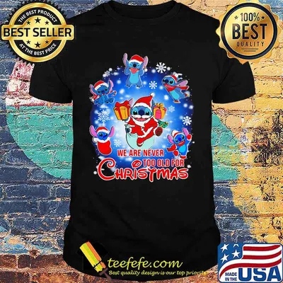 We Are Never Too Old For Christmas Disney Stitch Santa Shirt