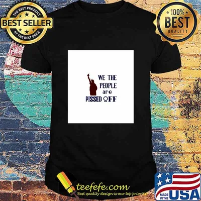 We The People Are Pissed Off Liberties Lady Us Shirt