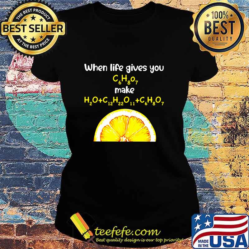 When Life Gives You Orange Chemist Shirt Ladies tee When Life Gives You Orange Chemist Shirt Ladies tee