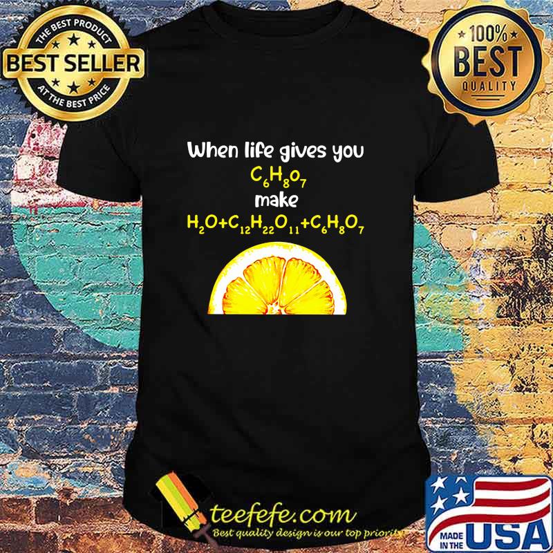 When Life Gives You Orange Chemist Shirt When Life Gives You Orange Chemist Shirt