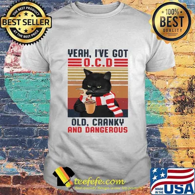 Yeah I've Got Ocd Old Cranky And Dangerous Black Cat Vintage Shirt