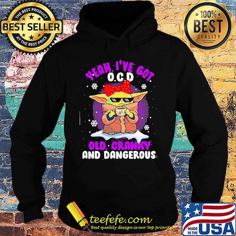 Yeah I’ve Got O.C.D Old Cranky And Dangerous Baby Yoda Merry Xmas Shirt Hoodie Yeah I’ve Got O.C.D Old Cranky And Dangerous Baby Yoda Merry Xmas Shirt Hoodie