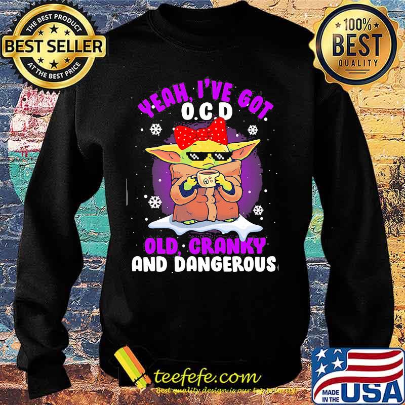 Yeah I’ve Got O.C.D Old Cranky And Dangerous Baby Yoda Merry Xmas Shirt Sweater Yeah I’ve Got O.C.D Old Cranky And Dangerous Baby Yoda Merry Xmas Shirt Sweater