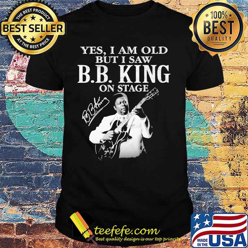Yes I Am Old But I Saw B.B.King On Stage Guitar Signature Shirt