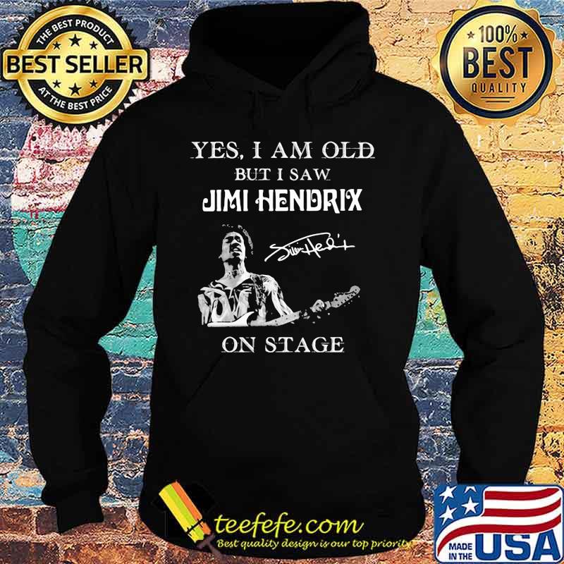 Yes I Am Old But I Saw Jimi Hendrix On Stage Signature Shirt Hoodie Yes I Am Old But I Saw Jimi Hendrix On Stage Signature Shirt Hoodie