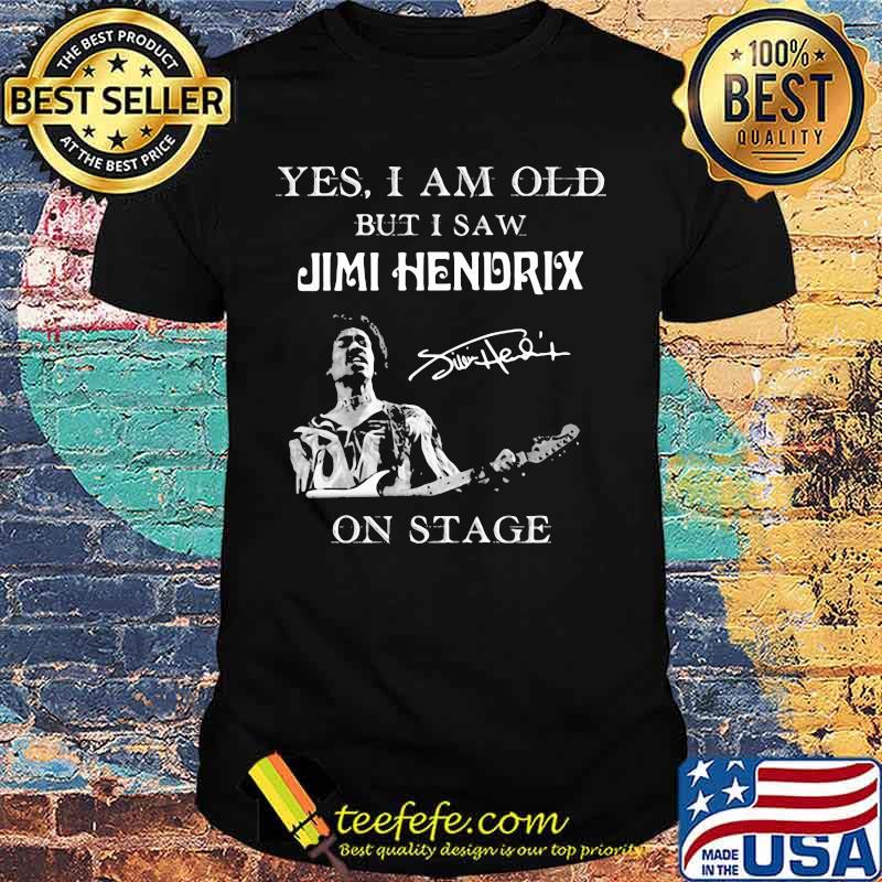 Yes I Am Old But I Saw Jimi Hendrix On Stage Signature Shirt Yes I Am Old But I Saw Jimi Hendrix On Stage Signature Shirt