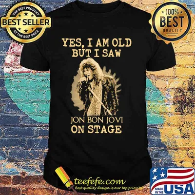 Yes I Am Old But I Saw Jon Bon Jovi On Stage Singer Shirt