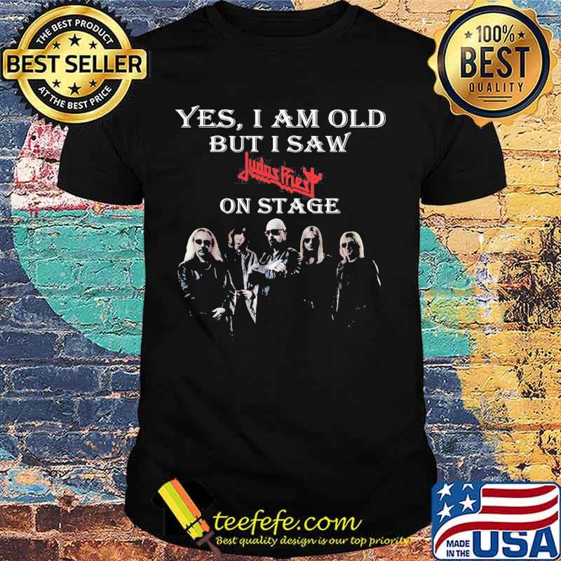 Yes I Am Old But I Saw Judas Pries On Stage Shirt