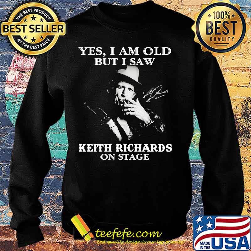 Yes I Am Old But I Saw Keith Richards On Stage Shirt Sweater Yes I Am Old But I Saw Keith Richards On Stage Shirt Sweater