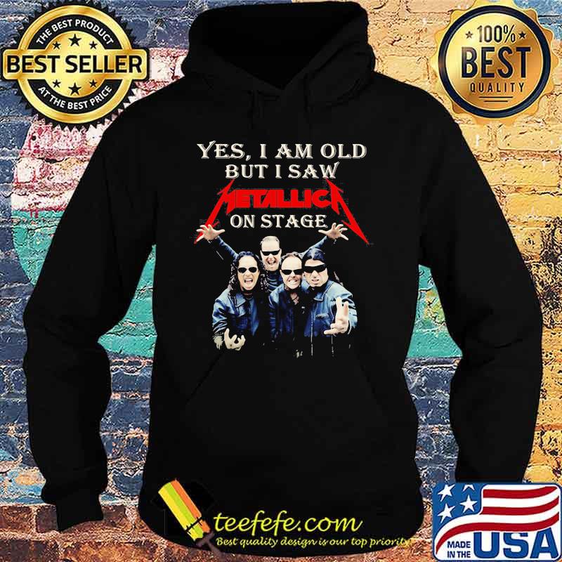 Yes I Am Old But I Saw Metallic On Stage Shirt Hoodie Yes I Am Old But I Saw Metallic On Stage Shirt Hoodie