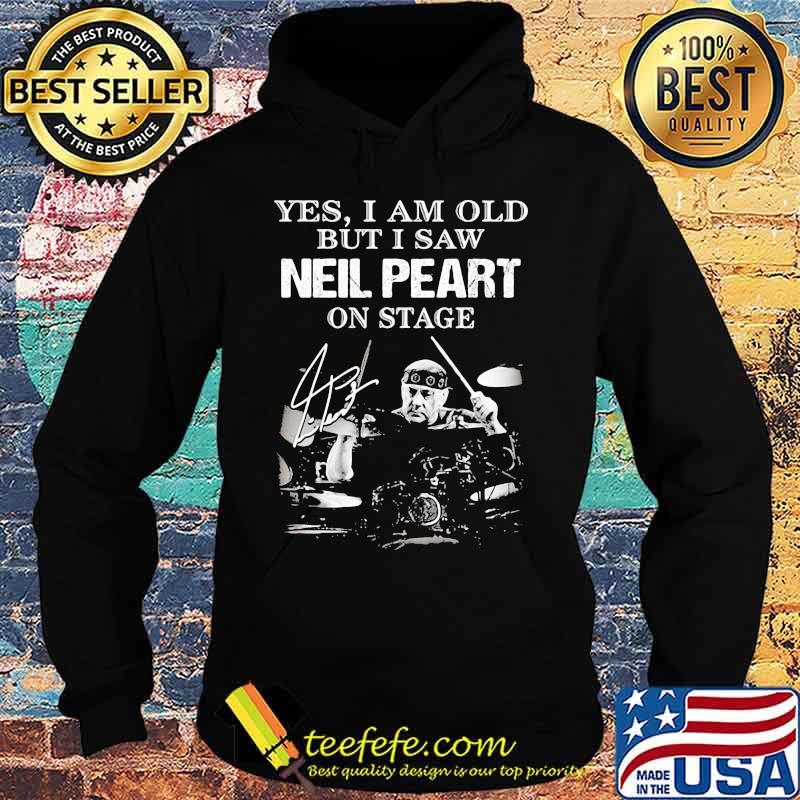 Yes I Am Old But I Saw Neil Peart On Stage Signature Shirt Hoodie Yes I Am Old But I Saw Neil Peart On Stage Signature Shirt Hoodie