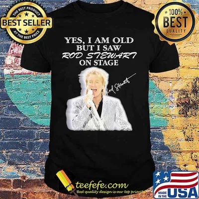 Yes I Am Old But I Saw Rod Stewart On Stage Signature Shirt