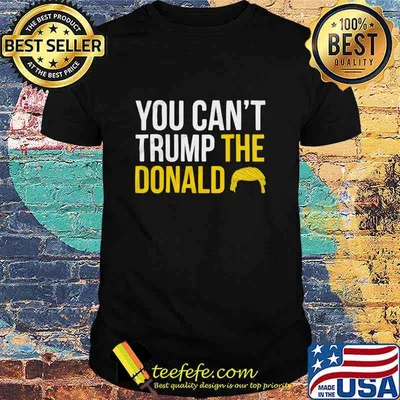 You Can't Trump The Donald President Election Shirt