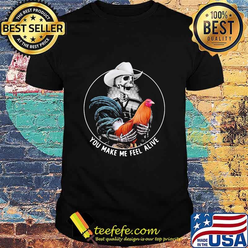 You Make Me Feel Alive Rooster Skull Shirt