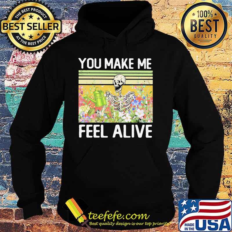 You Make Me Feel Alive Skeleton Vintage Shirt Hoodie You Make Me Feel Alive Skeleton Vintage Shirt Hoodie