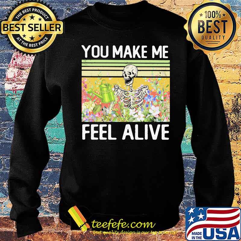 You Make Me Feel Alive Skeleton Vintage Shirt Sweater You Make Me Feel Alive Skeleton Vintage Shirt Sweater