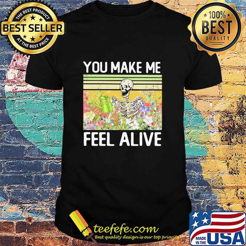 You Make Me Feel Alive Skeleton Vintage Shirt You Make Me Feel Alive Skeleton Vintage Shirt
