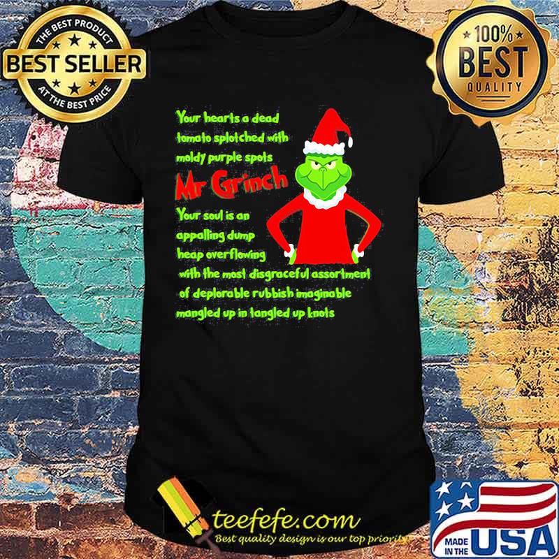 Your Heart Is A Dead Mr Grinch Your Soul Is An Appalling Dump Heap Overflowing Xmas Shirt Your Heart Is A Dead Mr Grinch Your Soul Is An Appalling Dump Heap Overflowing Xmas Shirt