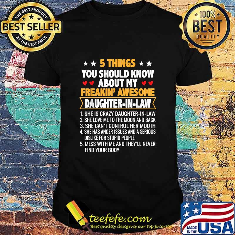 5 Things You Shoud Know About My Freakin’ Awesome Daughter In Law Shirt