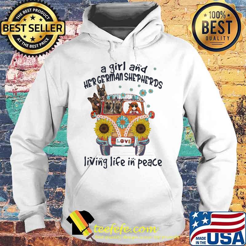 A Girl And Her German Shepherds Living Life In Peace Bus Sunflowers Shirt Hoodie A Girl And Her German Shepherds Living Life In Peace Bus Sunflowers Shirt Hoodie