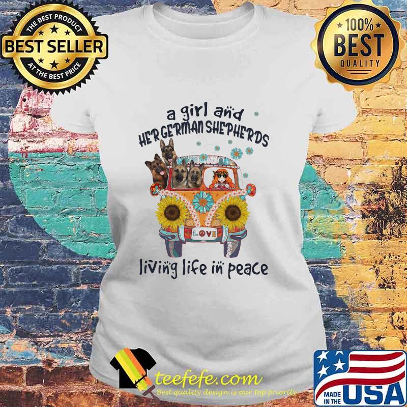 A Girl And Her German Shepherds Living Life In Peace Bus Sunflowers Shirt Laides tee A Girl And Her German Shepherds Living Life In Peace Bus Sunflowers Shirt Laides tee