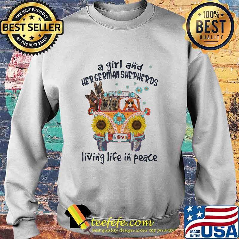 A Girl And Her German Shepherds Living Life In Peace Bus Sunflowers Shirt Sweater A Girl And Her German Shepherds Living Life In Peace Bus Sunflowers Shirt Sweater