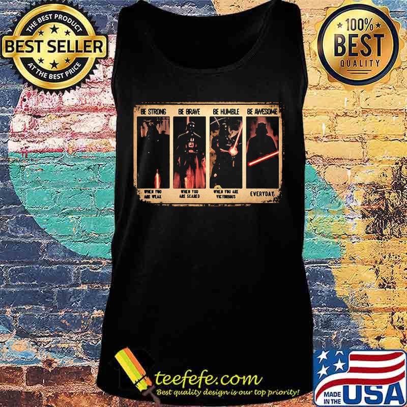 Be Strong Be Grave Be Humble Be Awesome Be Badass When You Are Weak Shirt Tank top Be Strong Be Grave Be Humble Be Awesome Be Badass When You Are Weak Shirt Tank top