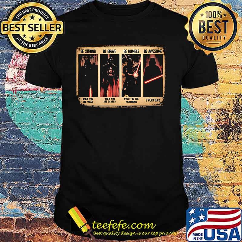 Be Strong Be Grave Be Humble Be Awesome Be Badass When You Are Weak Shirt