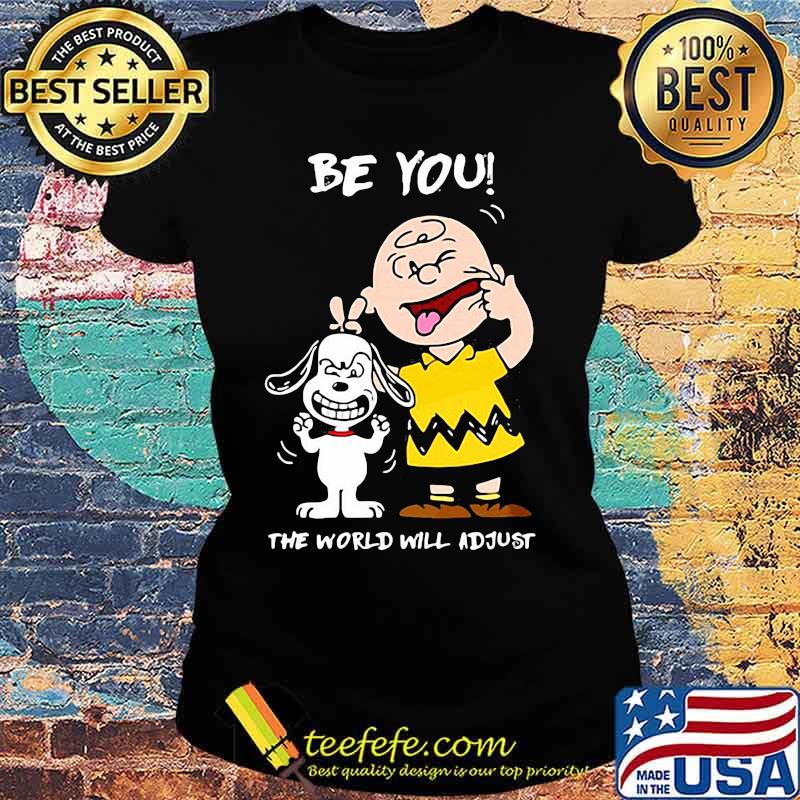 Be You The World Will Adjust Snoopy And Peanuts Shirt Ladies tee Be You The World Will Adjust Snoopy And Peanuts Shirt Ladies tee