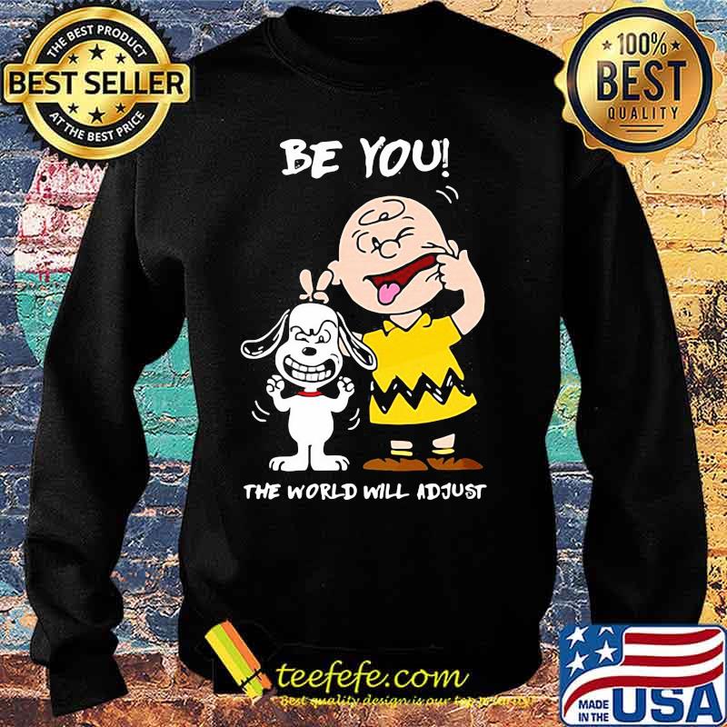 Be You The World Will Adjust Snoopy And Peanuts Shirt Sweater Be You The World Will Adjust Snoopy And Peanuts Shirt Sweater