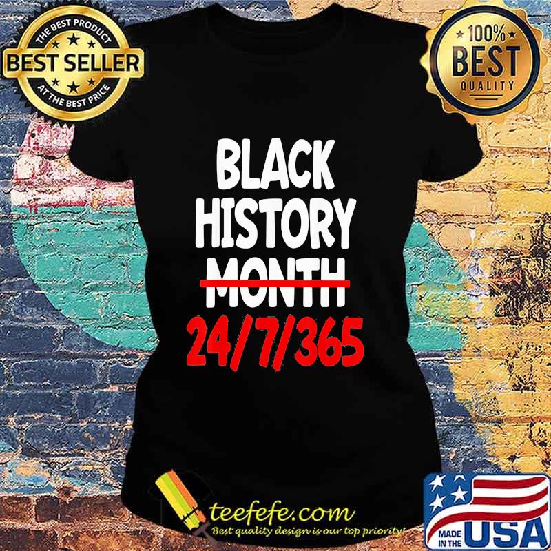 Black History Month 24 7 365 Quote Shirt Ladies tee Black History Month 24 7 365 Quote Shirt Ladies tee