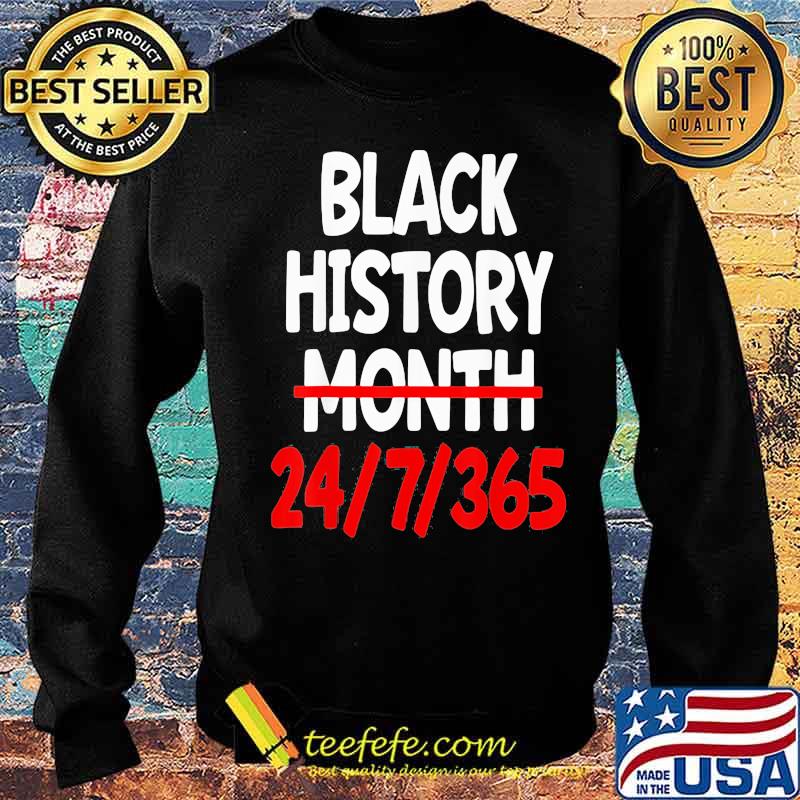 Black History Month 24 7 365 Quote Shirt Sweater Black History Month 24 7 365 Quote Shirt Sweater