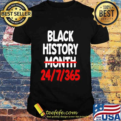 Black History Month 24 7 365 Quote Shirt