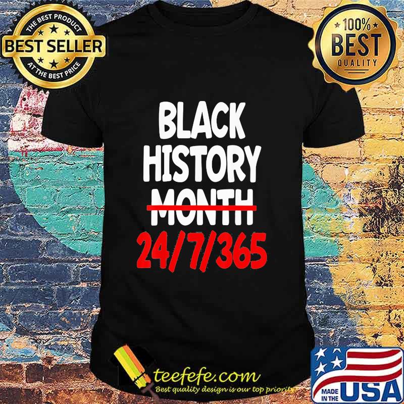 Black History Month 24 7 365 Quote Shirt