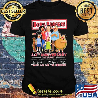 Bob’s Burgers 10th Anniversary 2011 2021 Thank You For The Memories Signature Shirt