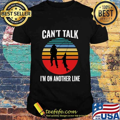 Can't Talk I'm On Another Line Fisherman Vintage Shirt