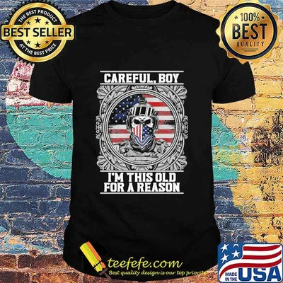 Careful Boy I'm Thí Old For A Reason Vertans American Flag Shirt